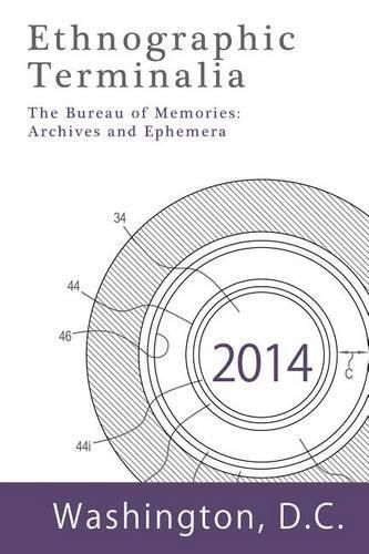 Cover image for Ethnographic Terminalia, Washington D.C., 2014: The Bureau of Memories: Archives and Ephemera