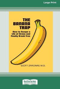 Cover image for The Banana Trap: How to Escape a Life of Stress and Finally Break Free [16pt Large Print Edition]