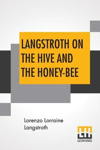 Cover image for Langstroth On The Hive And The Honey-Bee: A Bee Keeper's Manual