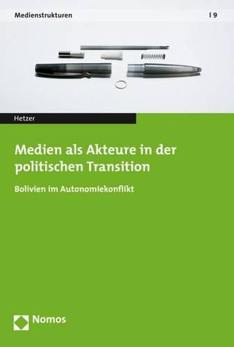 Cover image for Medien ALS Akteure in Der Politischen Transition: Bolivien Im Autonomiekonflikt