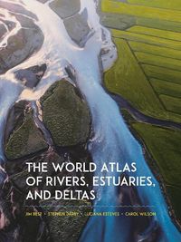 Cover image for The World Atlas of Rivers, Estuaries, and Deltas