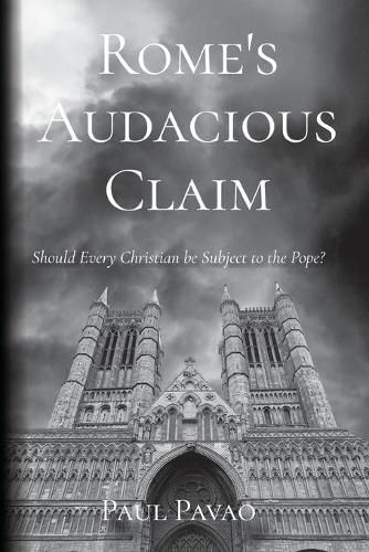 Cover image for Rome's Audacious Claim: Should Every Christian Be Subject to the Pope?