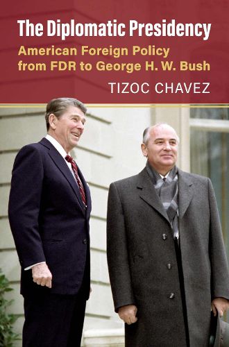 The Diplomatic Presidency: American Foreign Policy from FDR to George H. W. Bush