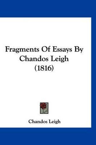 Cover image for Fragments of Essays by Chandos Leigh (1816)