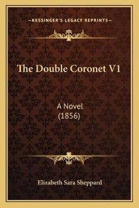 Cover image for The Double Coronet V1: A Novel (1856)