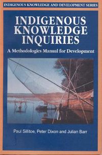 Cover image for Indigenous Knowledge Inquiries: A Methodologies Manual for Development Programmes and Projects