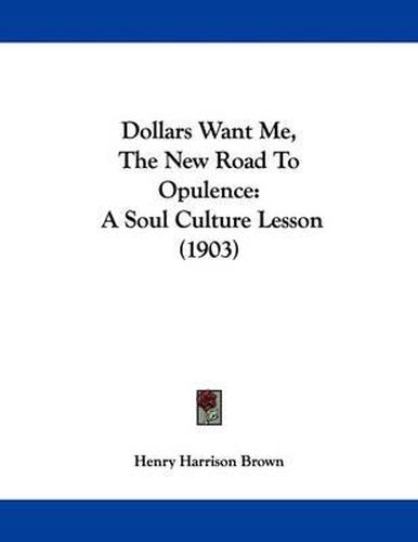 Cover image for Dollars Want Me, the New Road to Opulence: A Soul Culture Lesson (1903)