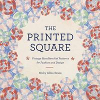 Cover image for The Printed Square: Vintage Handkerchief Patterns for Fashion and Design