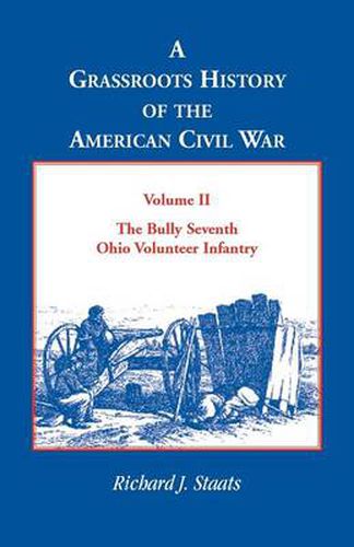 Cover image for A Grassroots History of the American Civil War, Vol. II: The Bully Seventh Ohio Volunteer Infantry