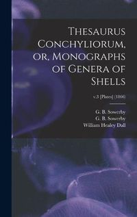 Cover image for Thesaurus Conchyliorum, or, Monographs of Genera of Shells; v.3 [Plates] (1866)