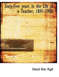 Cover image for Sixty-Five Years in the Life of a Teacher, 1841-1906