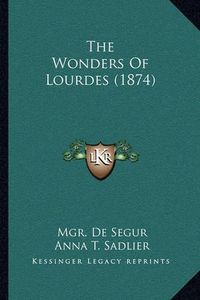 Cover image for The Wonders of Lourdes (1874)