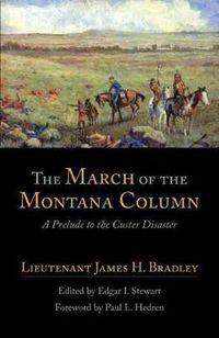 Cover image for The March of the Montana Column: A Prelude to the Custer Disaster