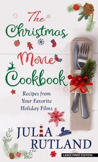 Cover image for The Christmas Movie Cookbook: Recipes from Your Favorite Holiday Films