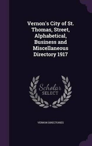 Cover image for Vernon's City of St. Thomas, Street, Alphabetical, Business and Miscellaneous Directory 1917