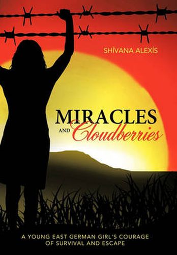 Cover image for Miracles and Cloudberries: A Young East German Girl's Courage of Survival and Escape