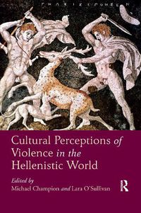 Cover image for Cultural Perceptions of Violence in the Hellenistic World