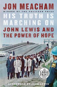 Cover image for His Truth Is Marching On: John Lewis and the Power of Hope