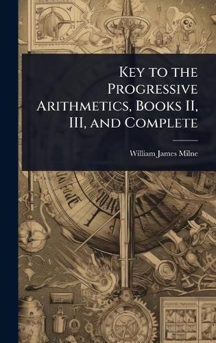 Cover image for Key to the Progressive Arithmetics, Books II, III, and Complete