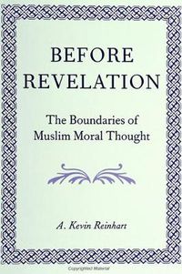 Cover image for Before Revelation: The Boundaries of Muslim Moral Thought