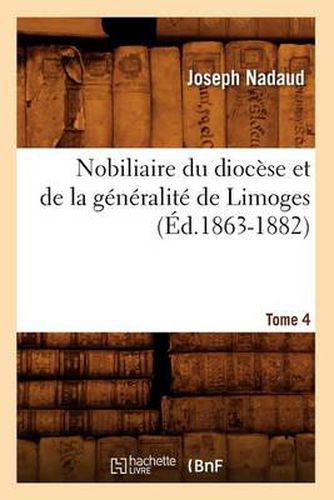 Cover image for Nobiliaire Du Diocese Et de la Generalite de Limoges. Tome 4 (Ed.1863-1882)