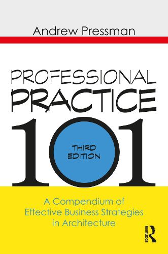 Cover image for Professional Practice 101: A Compendium of Effective Business Strategies in Architecture