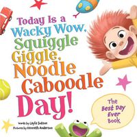 Cover image for Today Is a Wacky Wow, Squiggle Giggle, Noodle Caboodle Day!