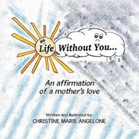 Cover image for Life Without You . . .: An Affirmation of a Mother's Love