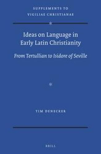 Cover image for Ideas on Language in Early Latin Christianity: From Tertullian to Isidore of Seville