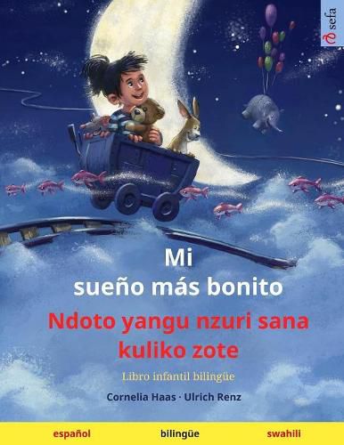 Cover image for Mi sueno mas bonito - Ndoto yangu nzuri sana kuliko zote (espanol - swahili): Libro infantil bilingue