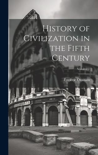 Cover image for History of Civilization in the Fifth Century; Volume 1