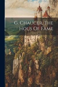 Cover image for G. Chaucer. The Hous Of Fame