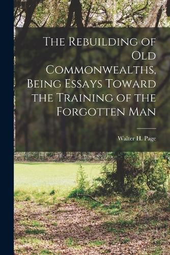 The Rebuilding of Old Commonwealths, Being Essays Toward the Training of the Forgotten Man