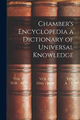 Chamber's Encyclopedia a Dictionary of Universal Knowledge