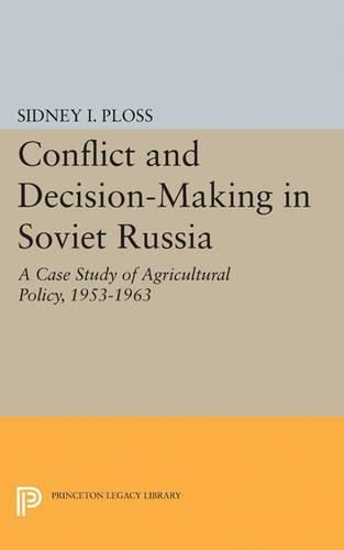 Cover image for Conflict and Decision-Making in Soviet Russia: A Case Study of Agricultural Policy, 1953-1963