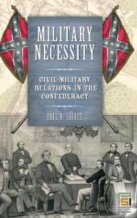 Cover image for Military Necessity: Civil-Military Relations in the Confederacy