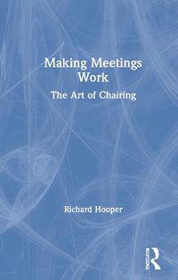 Cover image for Making Meetings Work: The Art of Chairing