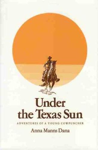 Cover image for Under the Texas Sun: Adventures of a Young Cowpuncher