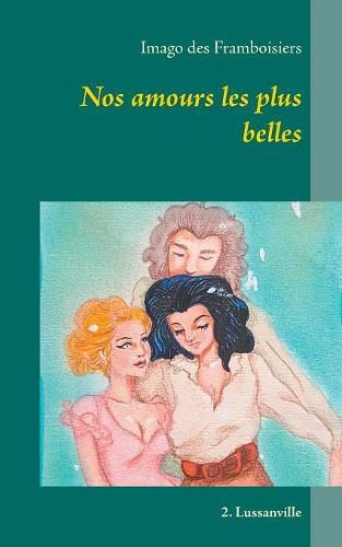 Cover image for Nos amours les plus belles: 2. Lussanville