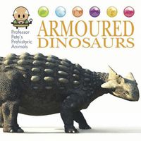 Cover image for Professor Pete's Prehistoric Animals: Armoured Dinosaurs
