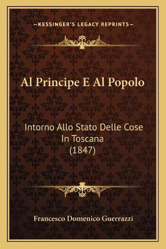 Al Principe E Al Popolo: Intorno Allo Stato Delle Cose in Toscana (1847)