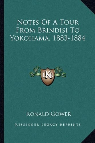 Cover image for Notes of a Tour from Brindisi to Yokohama, 1883-1884