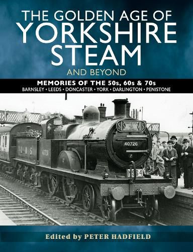 Cover image for The Golden Age of Yorkshire Steam and Beyond: Memories of the 50s, 60s & 70s