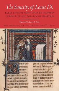 Cover image for The Sanctity of Louis IX: Early Lives of Saint Louis by Geoffrey of Beaulieu and William of Chartres
