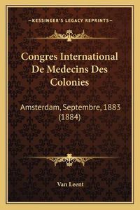 Cover image for Congres International de Medecins Des Colonies: Amsterdam, Septembre, 1883 (1884)