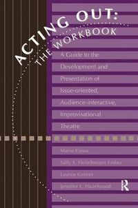 Cover image for Acting Out: The Workbook: A Guide To The Development And Presentation Of Issue-Oriented, Audience- interactive, improvisational theatre