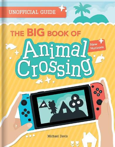 Cover image for The BIG Book of Animal Crossing: Everything you need to know to create your island paradise!