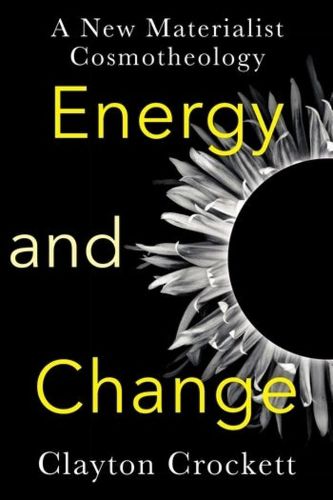 Cover image for Energy and Change: A New Materialist Cosmotheology