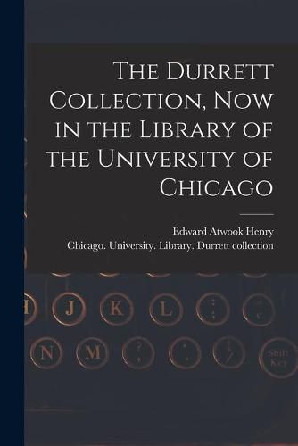 Cover image for The Durrett Collection, Now in the Library of the University of Chicago