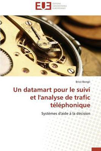 Cover image for Un Datamart Pour Le Suivi Et l'Analyse de Trafic T l phonique